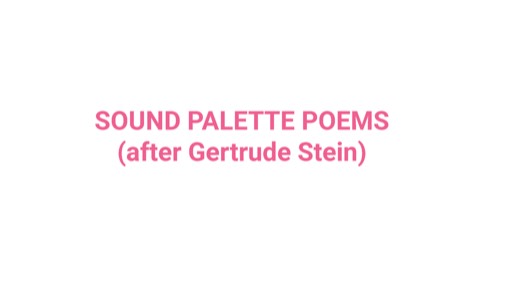 Sound palette poems, after Gertrude Stein